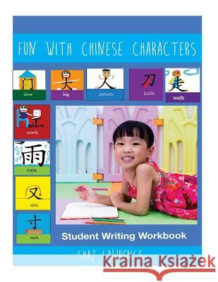 Fun With Chinese Characters Student Writing Workbook Shaz Lawrence 9781544202990