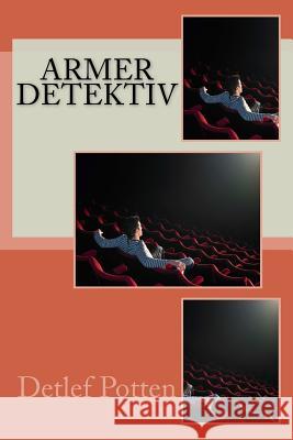 Armer Detektiv Detlef Potten 9781544204925 Createspace Independent Publishing Platform