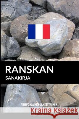 Ranskan sanakirja: Aihepohjainen lähestyminen Pinhok Languages 9781544206837 Createspace Independent Publishing Platform