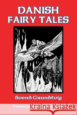 Danish Fairy Tales Svend Grundtvig Gustav Hein 9781544208220 Createspace Independent Publishing Platform