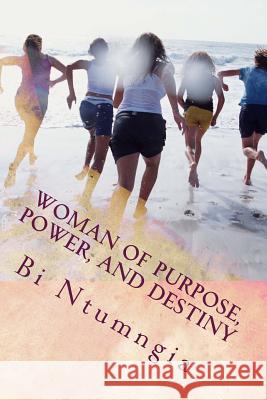 Woman of Purpose, Power, and Destiny Bi Ntumngia John D. Loewen 9781544208961