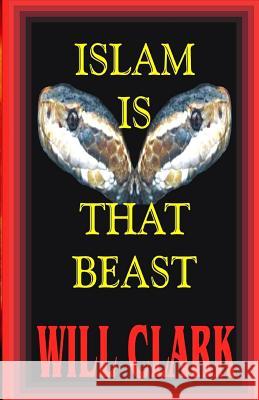 Islam is That Beast Clark, Will 9781544211084 Createspace Independent Publishing Platform