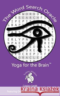 The Word Search Oracle: Yoga for the Brain Cristina Smith Rick Smith Darity Wesley 9781544211558