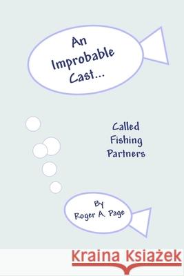 An Improbable Cast... Called Fishing Partners Roger a. Page 9781544212098 Createspace Independent Publishing Platform