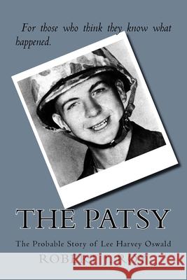The Patsy: The Probable Story of Lee Harvey Oswald Robert J. Roy 9781544212340 Createspace Independent Publishing Platform