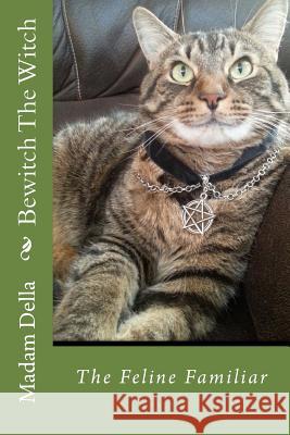 Bewitch The Witch: The Feline Familiar Della, Madam 9781544212708