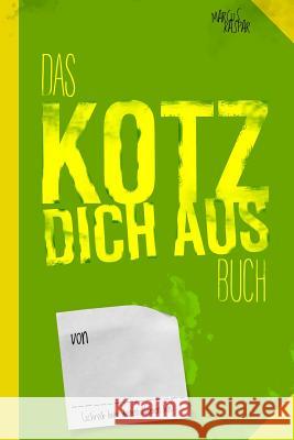 Das Kotz dich aus Buch: Noch ein Buch zum fertig machen Marcus Kaspar 9781544213248