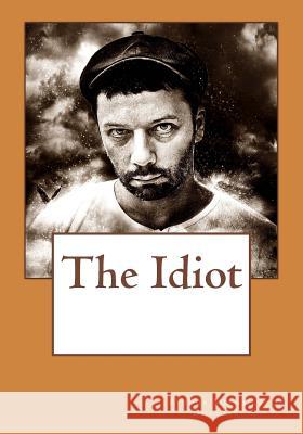 The Idiot Fyodor Mikhailovic Eva Martin 9781544213729 Createspace Independent Publishing Platform