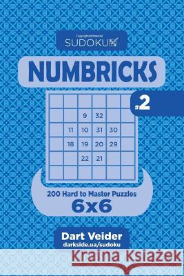 Sudoku Numbricks - 200 Hard to Master Puzzles 6x6 (Volume 2) Dart Veider 9781544213842