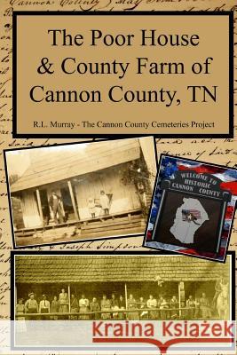 The Poor House & County Farm of Cannon County, TN R. L. Murray 9781544214061 Createspace Independent Publishing Platform