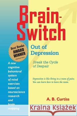 Brain-Switch Out of Depression A. B. Curtiss 9781544214443 Createspace Independent Publishing Platform