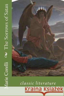 The Sorrows of Satan: classic literature Marie Corelli 9781544214573