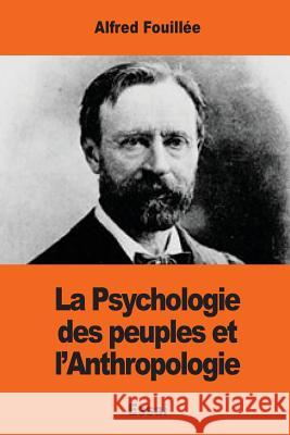 La Psychologie des peuples et l'Anthropologie Fouillee, Alfred 9781544215686 Createspace Independent Publishing Platform