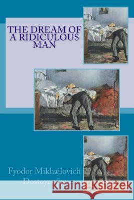 The Dream of a Ridiculous Man Fyodor Mikhailovic Constance Garnett Di Edouard Manet 9781544215761 Createspace Independent Publishing Platform