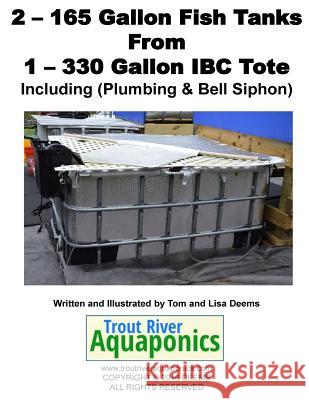 2 - 165 gallon Fish Tanks from 1 - 330 gallon IBC Tote Deems, Lisa P. 9781544216409 Createspace Independent Publishing Platform