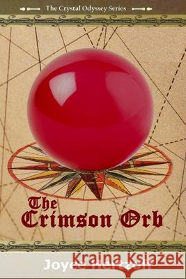 The Crimson Orb: Book 1 of The Crystal Odyssey Series Joyce Hertzoff 9781544216591