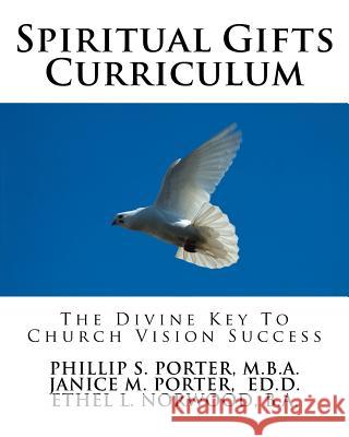 Spiritual Gifts Curriculum: The Divine Key To Church Vision Success Porter, Janice M. 9781544216881