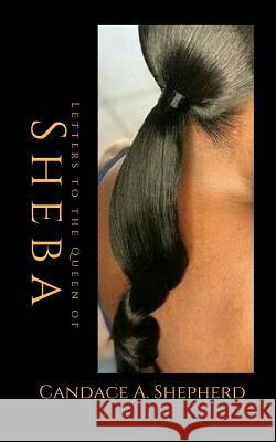 Letters to the Queen of Sheba Candace Shepherd 9781544217826 Createspace Independent Publishing Platform