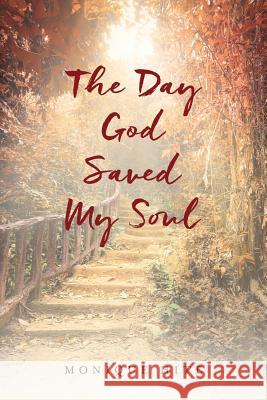 The Day God Saved My Soul Monique Hite 9781544217932