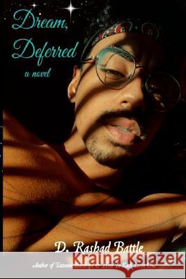 Dream, Deferred D. Rashad Battle 9781544218427 Createspace Independent Publishing Platform