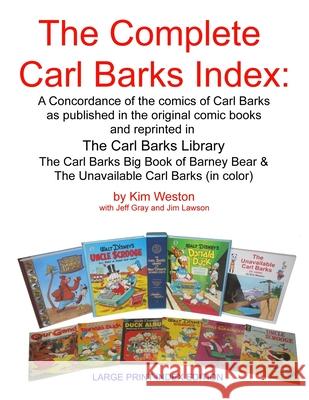 The Complete Carl Barks Index LARGE PRINT INDEX EDITION Kim Weston 9781544218984 Createspace Independent Publishing Platform
