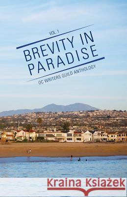 Brevity in Paradise: OC Writers Guild Anthology Volume One Oc Writer 9781544219387