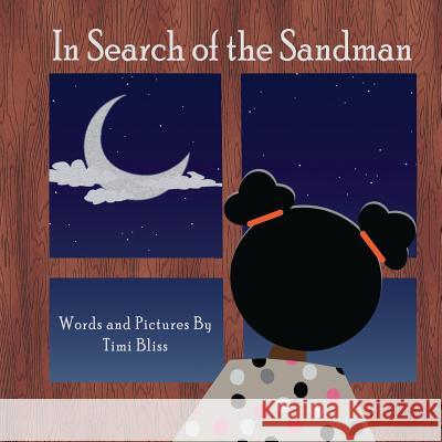 In Search of the Sandman Timi Bliss 9781544221250 Createspace Independent Publishing Platform