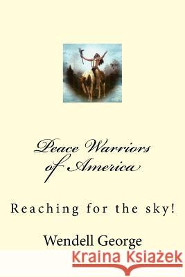 Peace Warriors of America Wendell George 9781544221472