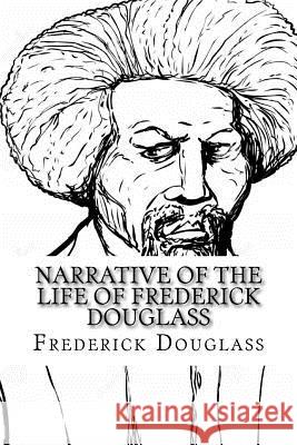 Narrative of the Life of Frederick Douglass Frederick Douglass Frederick Douglass Paula Benitez 9781544223421 Createspace Independent Publishing Platform