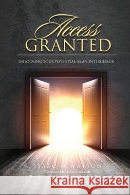 Access Granted: Unlocking Your Potential As An Intercessor John Eckhardt Matthew L. Stevenso Michelle McClain-Walters 9781544223803