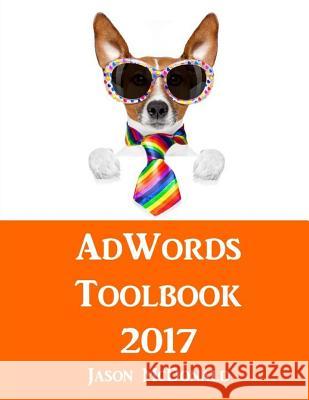 AdWords Toolbook: 2017 Directory of Free Tools for PPC Advertising on Google AdWords, Bing, and Yahoo McDonald, Jason 9781544224282