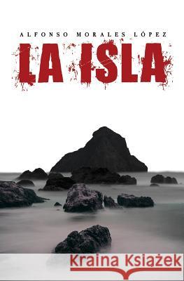 La Isla Alfonso Morale 9781544227061 Createspace Independent Publishing Platform