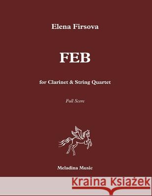 FEB for Clarinet and String Quartet: Score Firsova, Elena 9781544227214 Createspace Independent Publishing Platform
