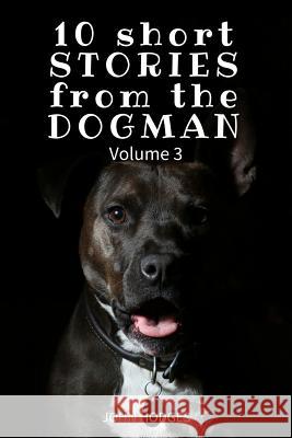10 Short STORIES from the DOGMAN Vol. 3 Hodges, John 9781544230276