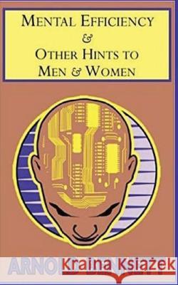 Mental Efficiency: and Other Hints to Men and Women Bennett, Arnold 9781544230627 Createspace Independent Publishing Platform