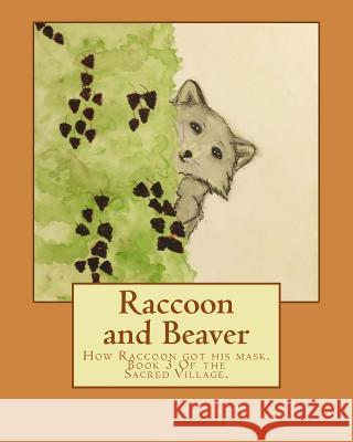 Raccoon and Beaver: How Raccoon got his mask. Bleibtrey, Angela 9781544230641 Createspace Independent Publishing Platform