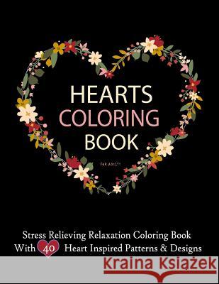 Hearts Coloring Books For Adults Stress Relieving Relaxation Coloring Book With 40 Heart Inspired Patterns: Large Coloring Book Hearts Single Sided 8. Books, Imagination Coloring 9781544231655 Createspace Independent Publishing Platform