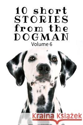 10 Short STORIES from the DOGMAN Vol. 6 Hodges, John 9781544231747