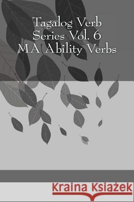 Tagalog Verb Series Vol. 6 MA Ability Verbs Baarsch, Shubana 9781544231969 Createspace Independent Publishing Platform