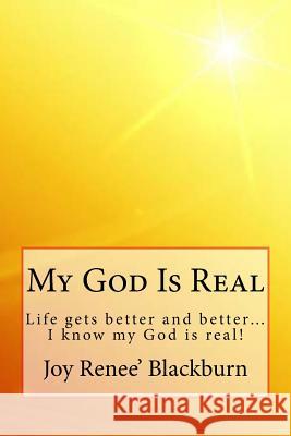 My God Is Real: Life gets better and better? I know my God is real! Emerson, Charles Lee 9781544232461 Createspace Independent Publishing Platform