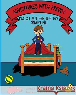 Adventures With Freddy - The Toy Snatcher: The Toy Snatcher Phillips, Lena 9781544232713 Createspace Independent Publishing Platform