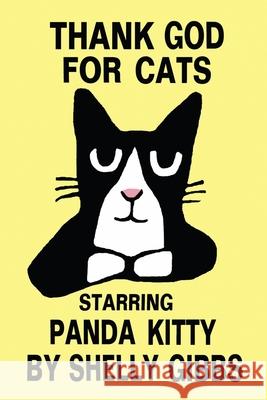 THANK GOD FOR CATS, Starring Panda Kitty Gibbs, Shelly 9781544232935 Createspace Independent Publishing Platform