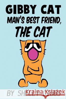 Gibby Cat, Man's Best Friend The Cat Gibbs, Shelly 9781544233031 Createspace Independent Publishing Platform