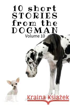 10 Short STORIES from the DOGMAN Vol. 10 Hodges, John 9781544233475