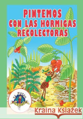 Pintemos con las Hormigas Recolectoras: Coleccion El Mundo Diminuto Bisbe, Martina 9781544235929 Createspace Independent Publishing Platform