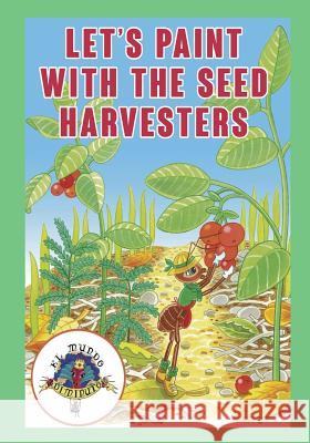 Lets Paint with the Seed Harvesters: Coleccion El Mundo Diminuto (Tiny World Collection) Martina Bisbe 9781544236162 Createspace Independent Publishing Platform