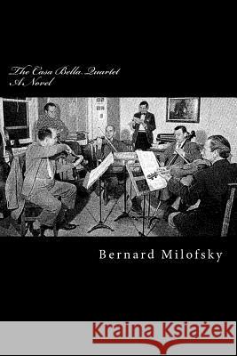 The Casa Bella Quartet: A Novel about a String Quartet Bernard Milofsky David Milofsky Carl Milofsky 9781544237992