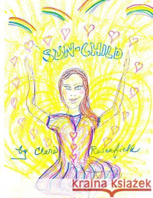 Sun-Child Clare S. Rosenfield Clare S. Rosenfield 9781544238449 Createspace Independent Publishing Platform