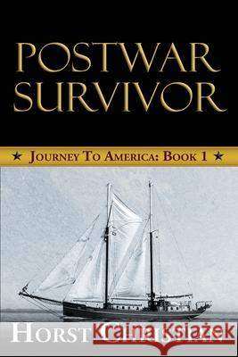 Postwar Survivor: Journey To America: Book 1 Christian, Horst 9781544238692