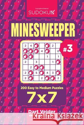 Sudoku Minesweeper - 200 Easy to Medium Puzzles 7x7 (Volume 3) Dart Veider 9781544238753